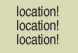 locaiton! location! location!